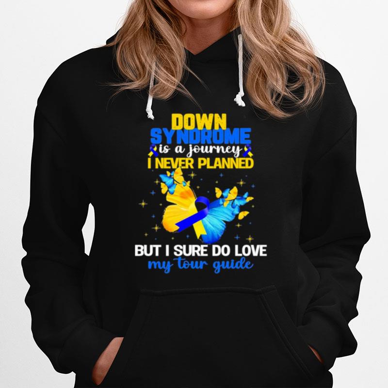 Butterfly Down Syndrome I Never Planned But I Sure Do Love My Tour Guide Hoodie