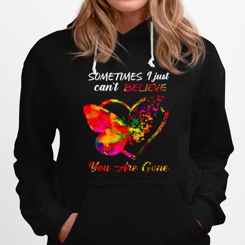 Butterfly Sometimes I Just Cant Believe You Are Gone Heart Hoodie