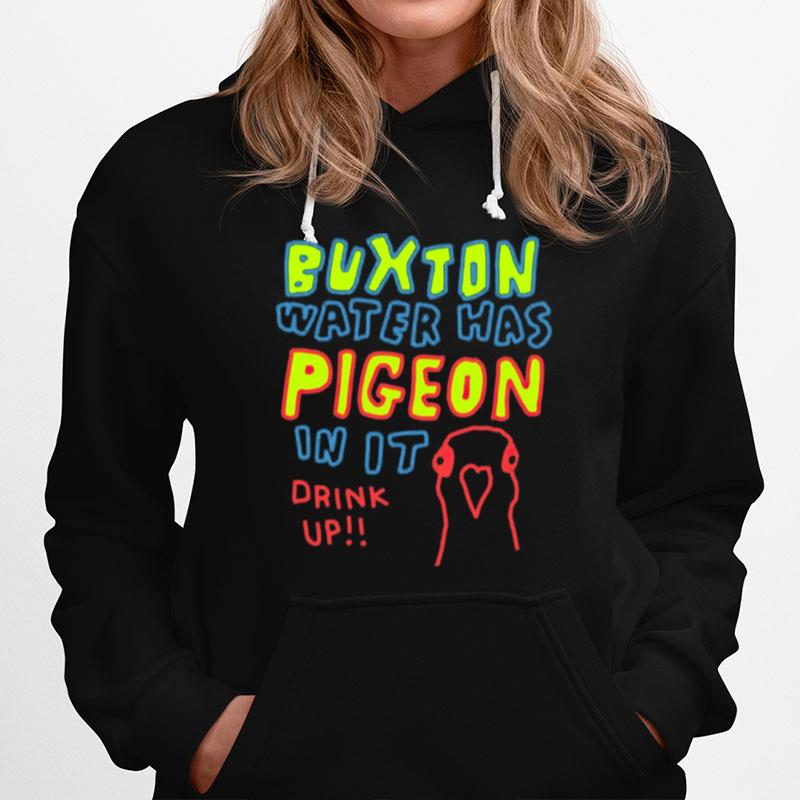 Buxton Water Has Pigeon In It Drink Up Hoodie