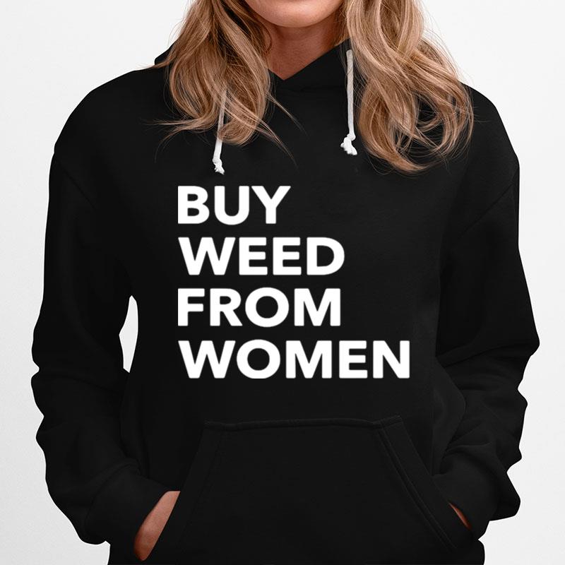 Buy Weed From Women Tshirt Hoodie