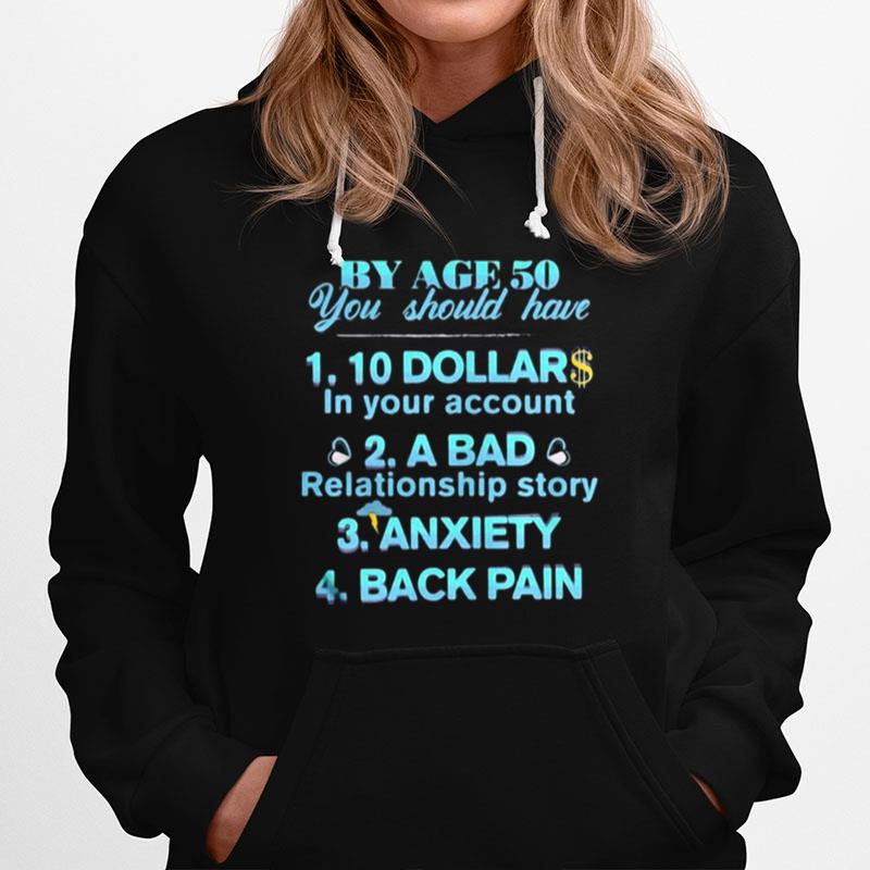 By Age 50 You Should Have 10 Dollar In Your Account A Bad Relationship Story Anxiety Back Pain Hoodie