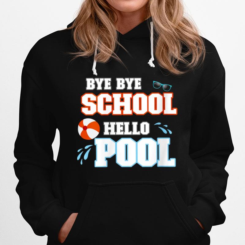 Bye Bye School Hello Pool Summer Last Day Of School Holidays Hoodie