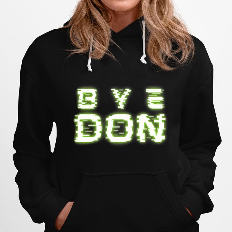 Byedon Trump Joe Biden President Bye Don Democrat Hoodie