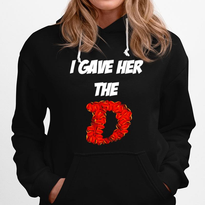 Cafe I Gave Her The D Hoodie