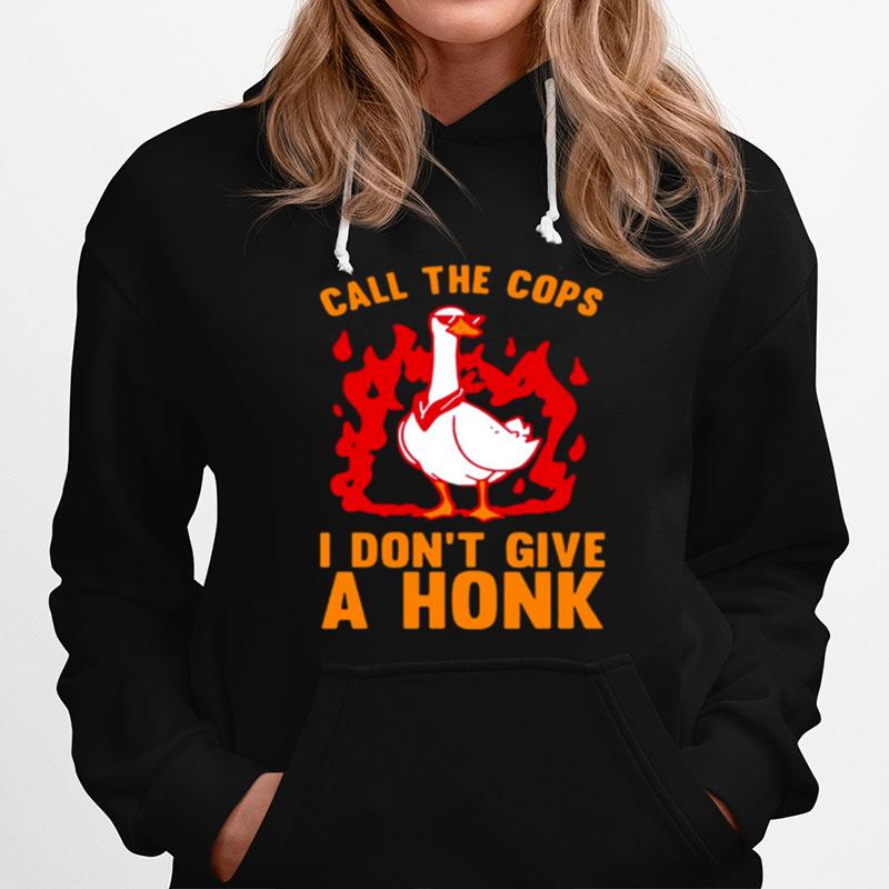 Call The Cops I Dont Give A Honk Hoodie