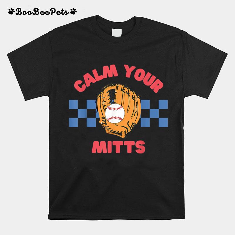 Calm Your Mitts Baseball Mom Funny Sport Lover Mothers Day T-Shirt