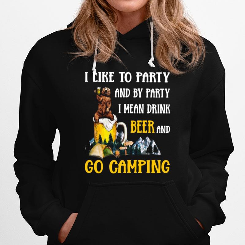 Camping Beer Bear I Like To Party And By Party I Mean Drink Beer And Go Camping Hoodie
