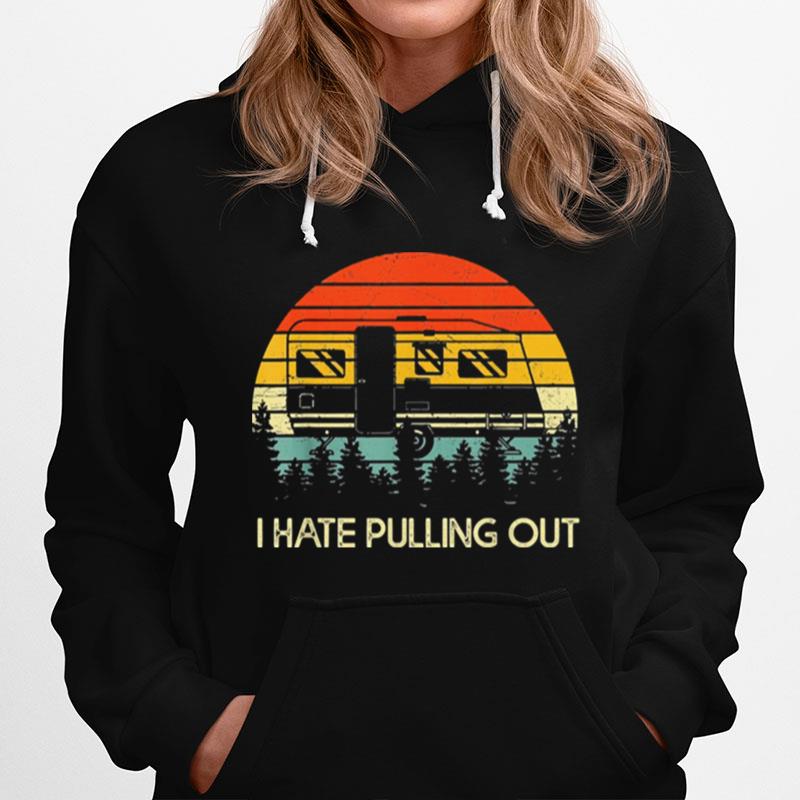 Camping I Hate Pulling Out Vintage Hoodie