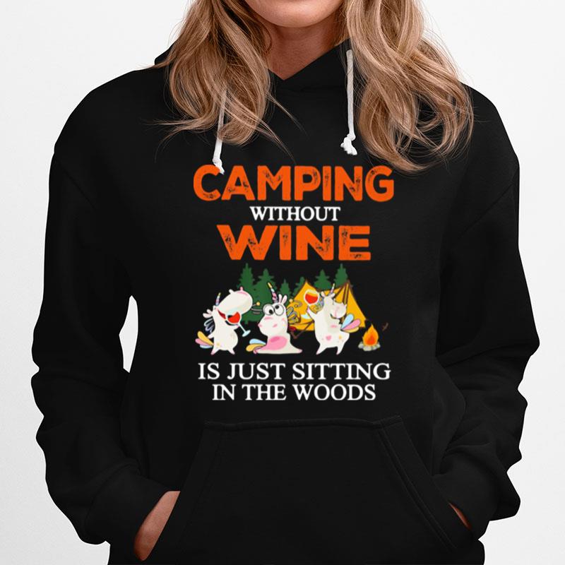 Camping Without Wine Is Just Sitting In The Woods Hoodie