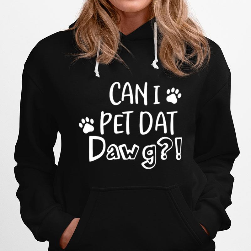 Can I Pet Dat Dawg Hoodie