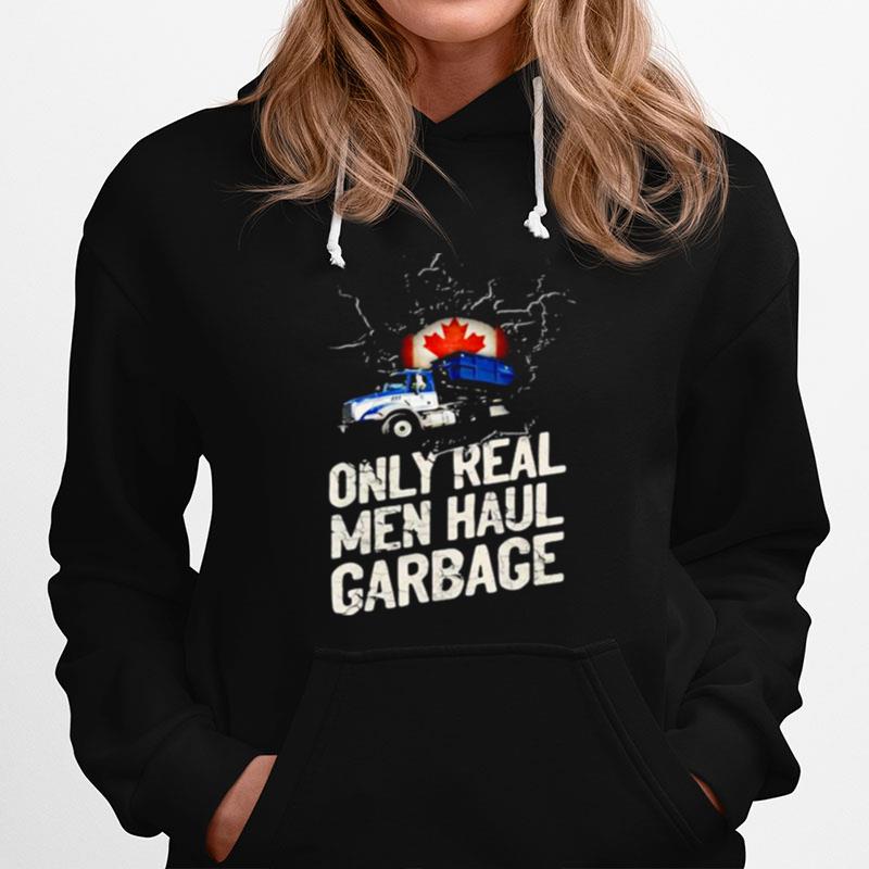 Canadian Waste Collector Only Real Men Haul Garbage Hoodie