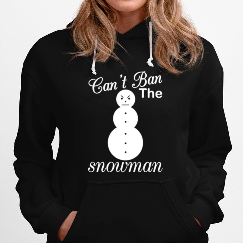 Cant Ban The Snowman Christmas Hoodie