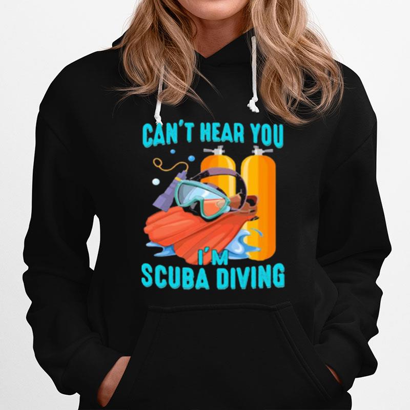 Cant Hear You I Scuba Diving Hoodie