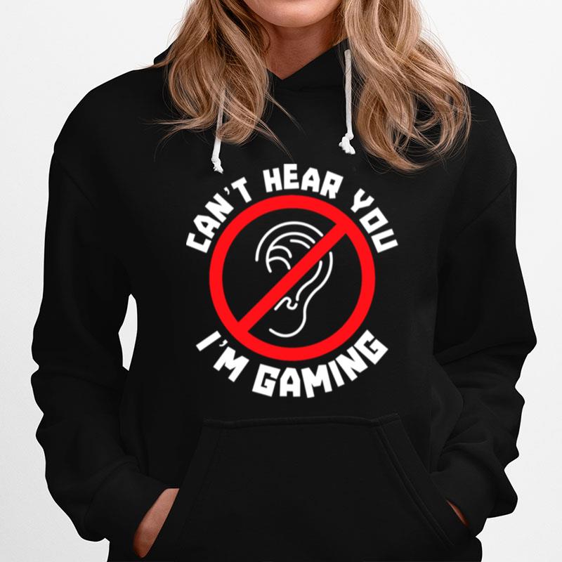 Cant Hear You Im Gaming Year Sign Gamer Humor Hoodie