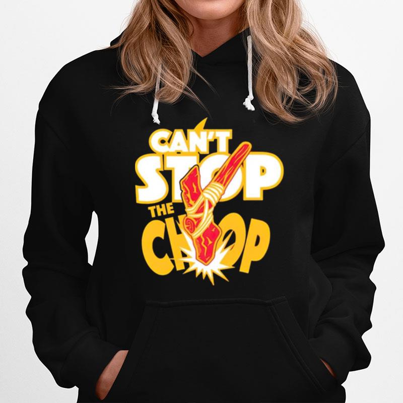 Cant Stop The Chop Kansas City Chiefs Hoodie