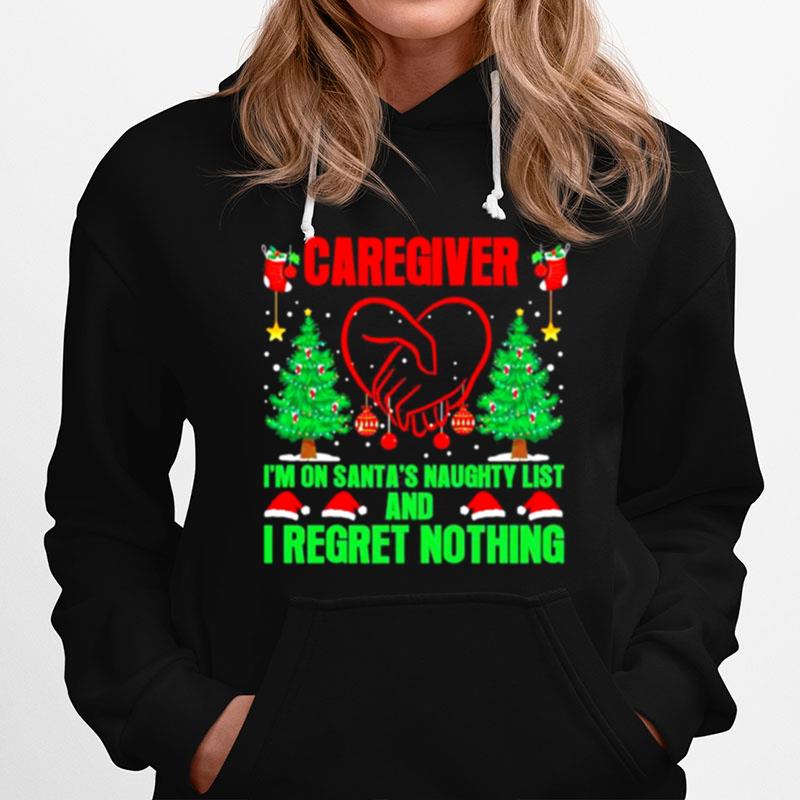 Caregiver Im On Santas Naughty List And I Regret Nothing Merry Christmas Hoodie