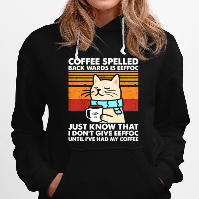 Cat Coffee Spelled Back Wards Is Eeffoc Just Know That I Dont Give Eeffoc Vintage Hoodie