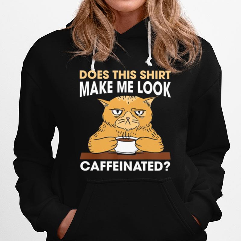 Cat Does This Make Me Look Caffeinated Hoodie