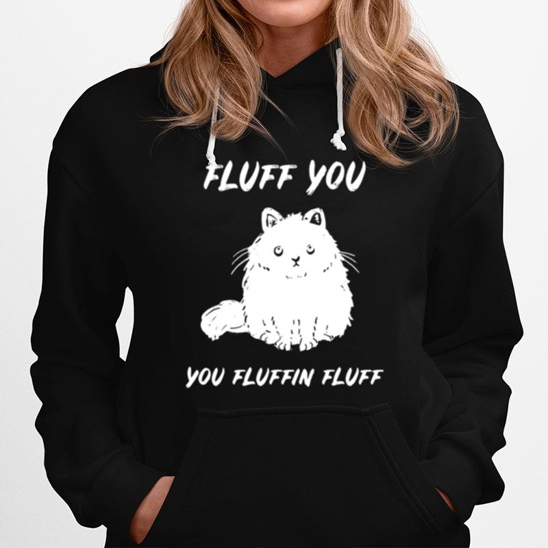 Cat Fluff You You Fluffin Fluff Hoodie