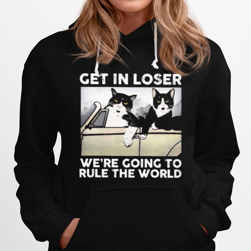 Cat Get In Loser Were Going To Rule The World T-Shirt