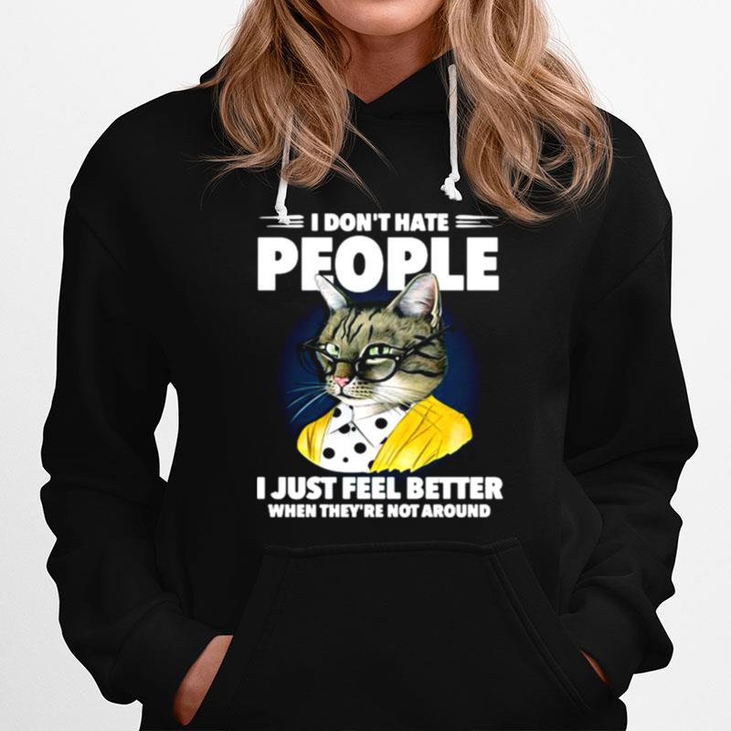 Cat I Dont Hate People I Just Feel Better When Theyre Not Around Hoodie