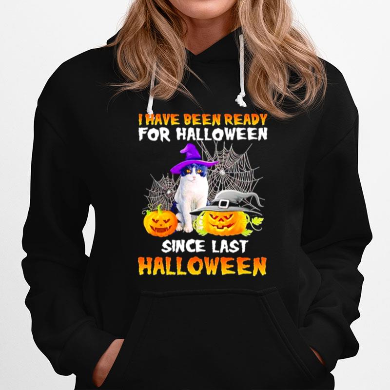 Cat I Have Been Ready For Halloween Since Last Halloween Hoodie