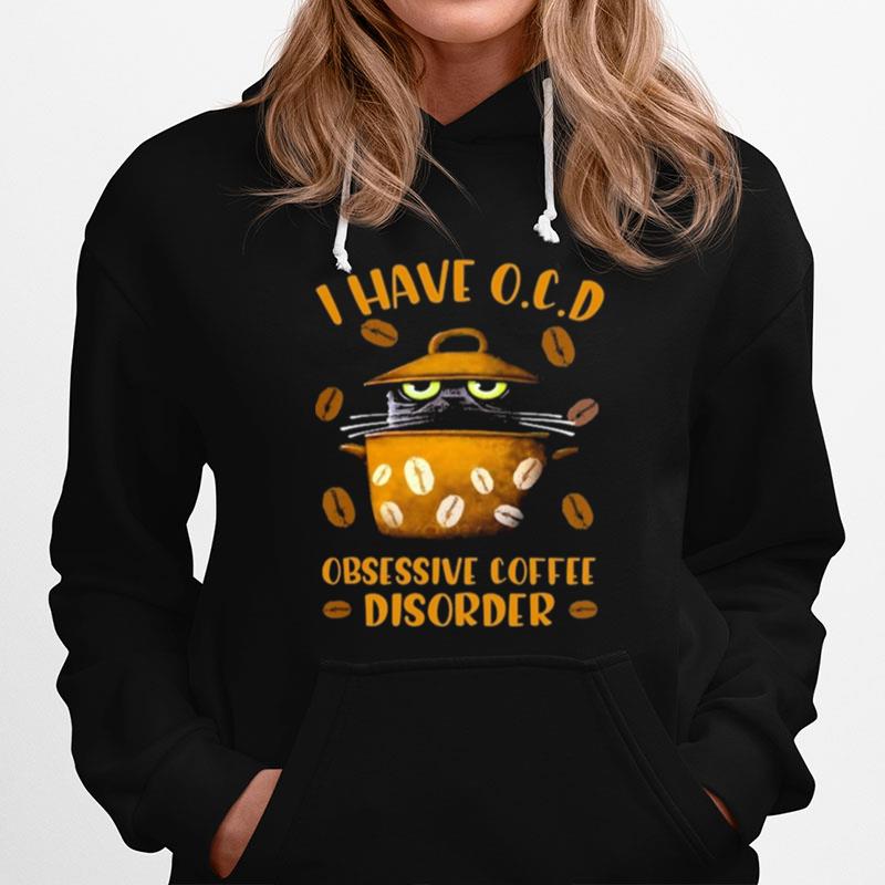 Cat I Have Ocd Obsessive Coffee Disorder Hoodie