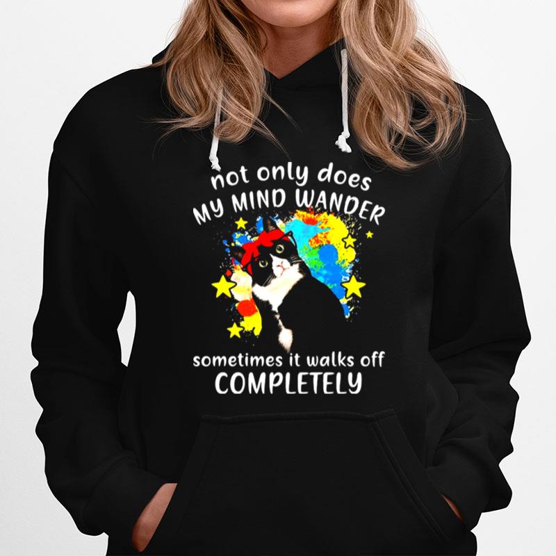 Cat Not Only Does My Mind Wander Sometimes It Walks Off Completely Hoodie