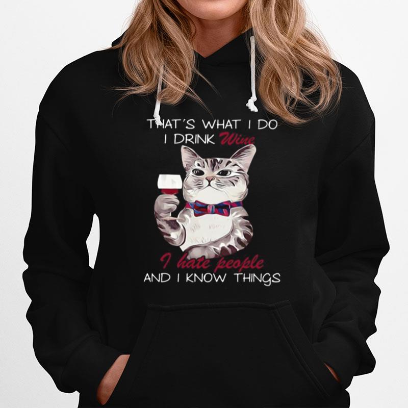 Cat That'S What I Do I Drink Wine I Hate People And I Know Things Hoodie