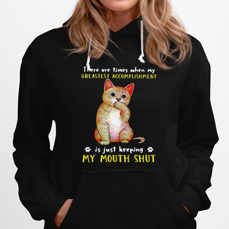 Cat There Are Times When My Greatest Accomplishment Is Just Keeping My Mouth Shut Hoodie