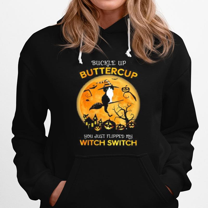 Cat Witch Buckle Up Buttercup You Just Flipped My Witch Switch Halloween Hoodie