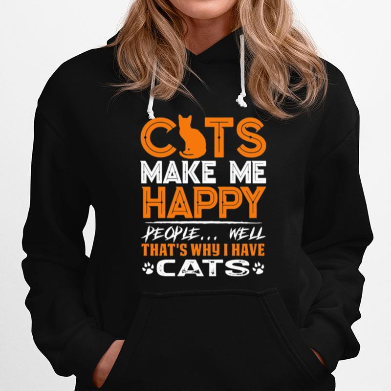 Cats Make Me Happy People Well Thats Why I Have Cats Hoodie