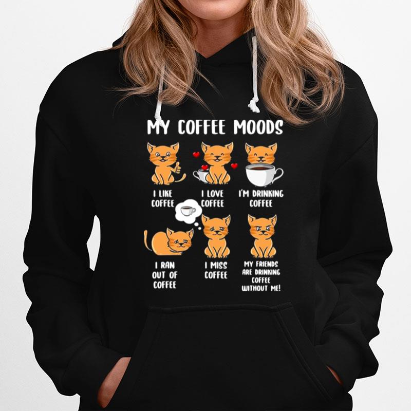 Cats My Coffee Moods I Like Coffee I Love Coffee Hoodie