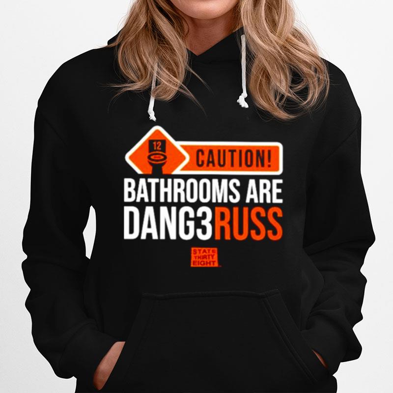 Caution Bathrooms Are Dangerous Hoodie