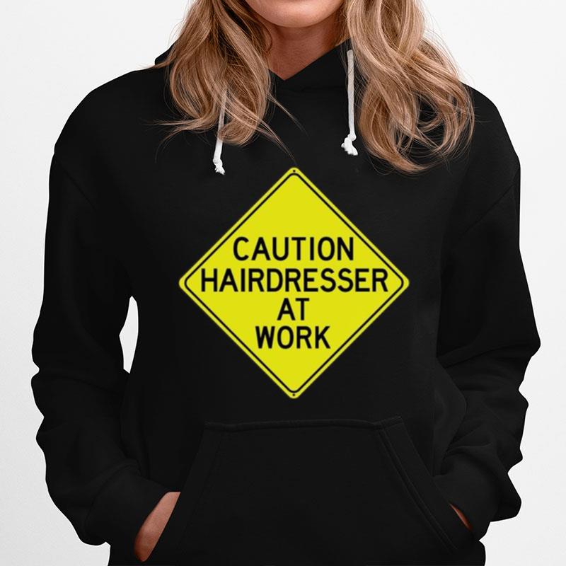Caution Hairdresser At Work Hoodie