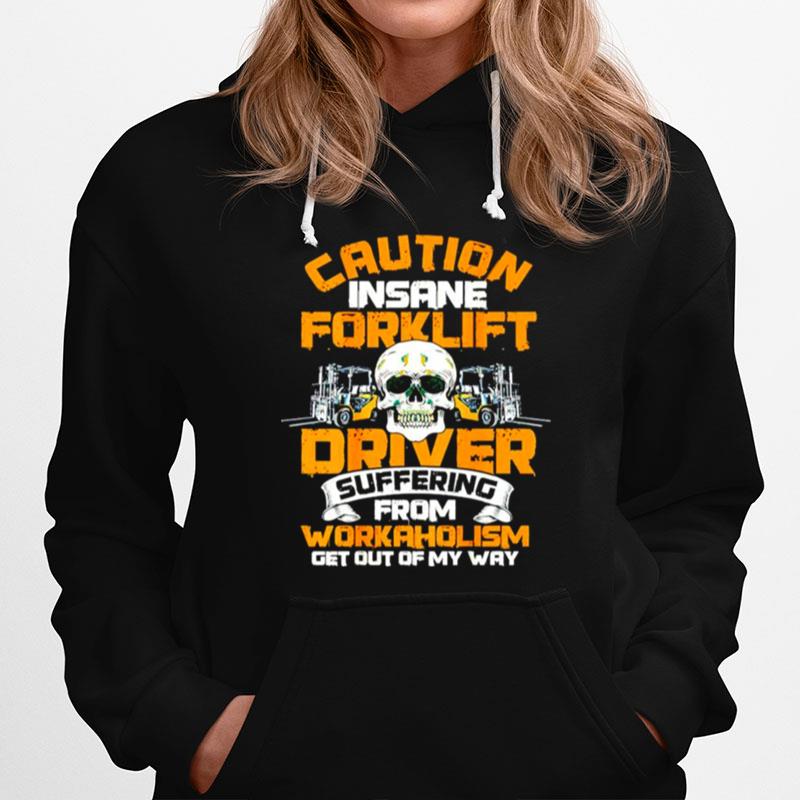 Caution Insane Forklift Driver Suffering From Workaholism Hoodie