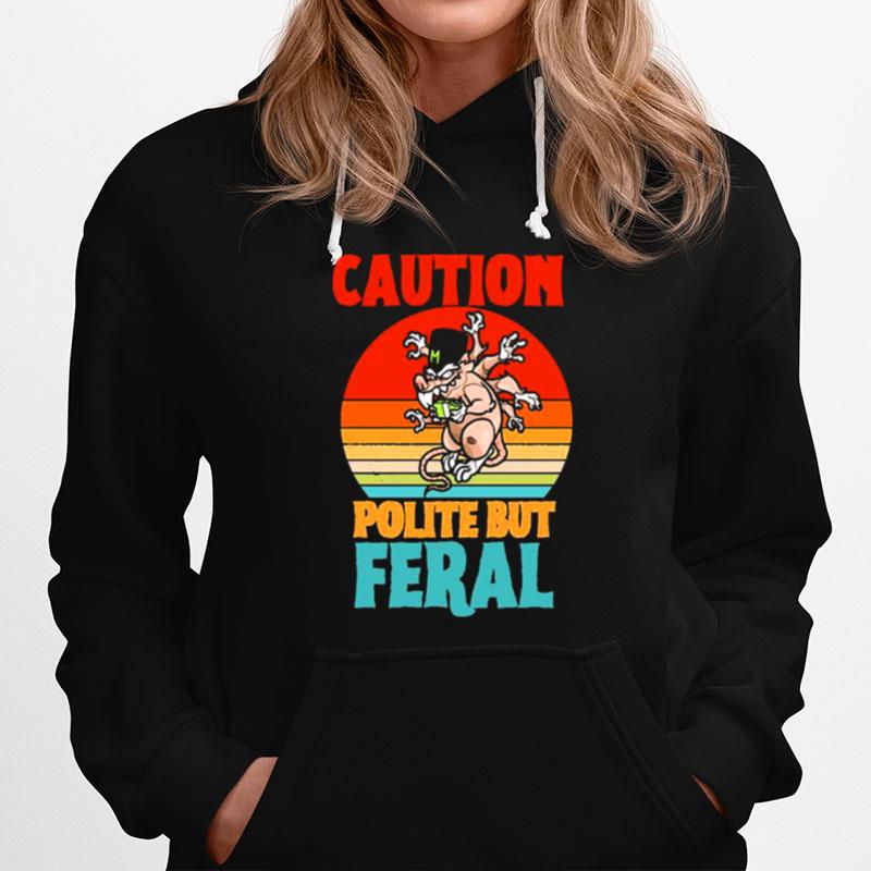 Caution Polite But Feral Hoodie