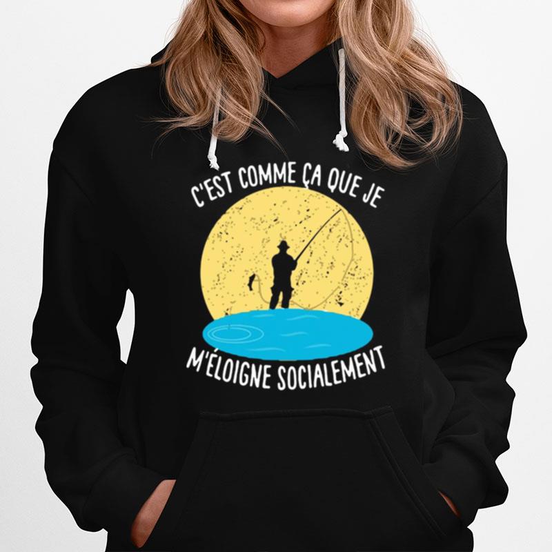 Cest Comme Ca Que Je Meloigne Socialement Fishing Hoodie