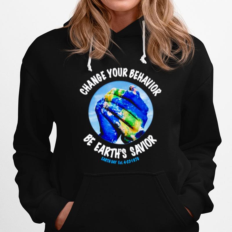 Change You Behavior Be Earths Savior Earth Day Hoodie