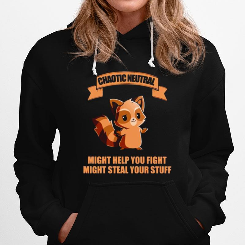 Chaotic Neutral Might Help You Fight Might Steal Your Stuff Hoodie