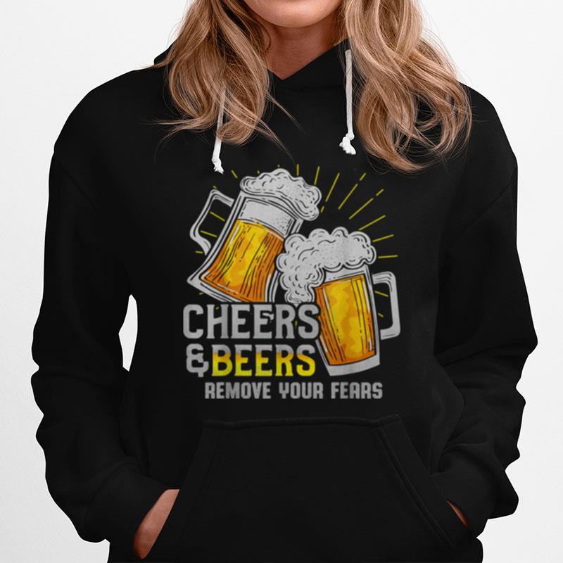 Cheers And Beers Remove Your Fears Hoodie