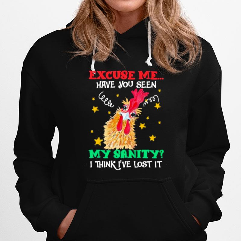 Chicken Excuse Me Have You Seen My Sanity I Think Ive Lost It 2022 Hoodie
