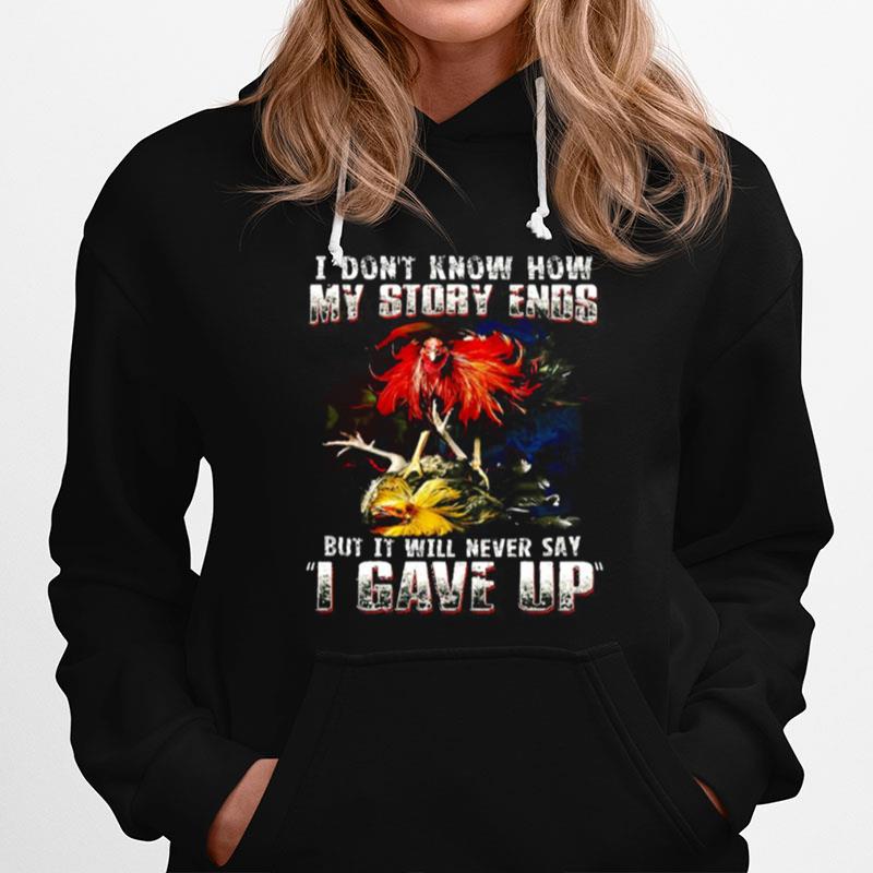 Chicken I Don'T Know How My Story Ends But It Will Never Say I Gave Up Hoodie