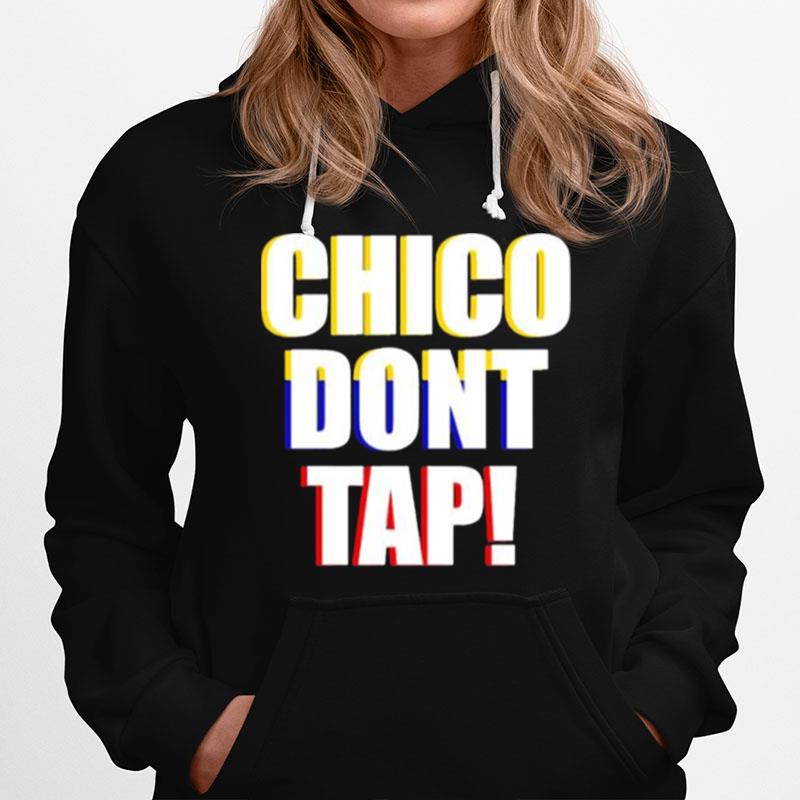 Chico Dont Tap Hoodie