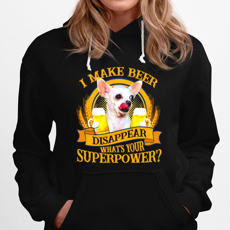 Chihuahua I Make Beer Disappear Whats Your Superpower Hoodie