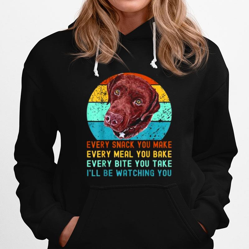 Chocolate Lab Labrador Retriever Dog Every Snack You Make Vintage Hoodie