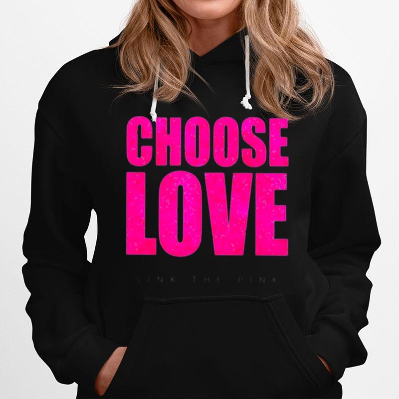 Choose Love Sink The Pink Hoodie