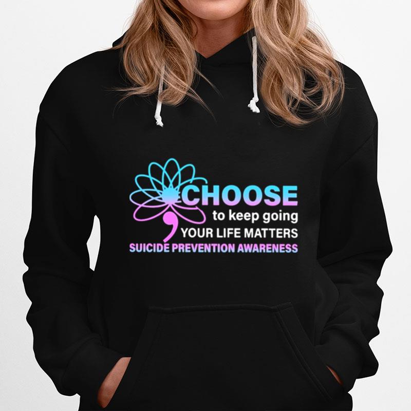 Choose To Keep Going Your Life Matters Suicide Prevention Awareness Hoodie