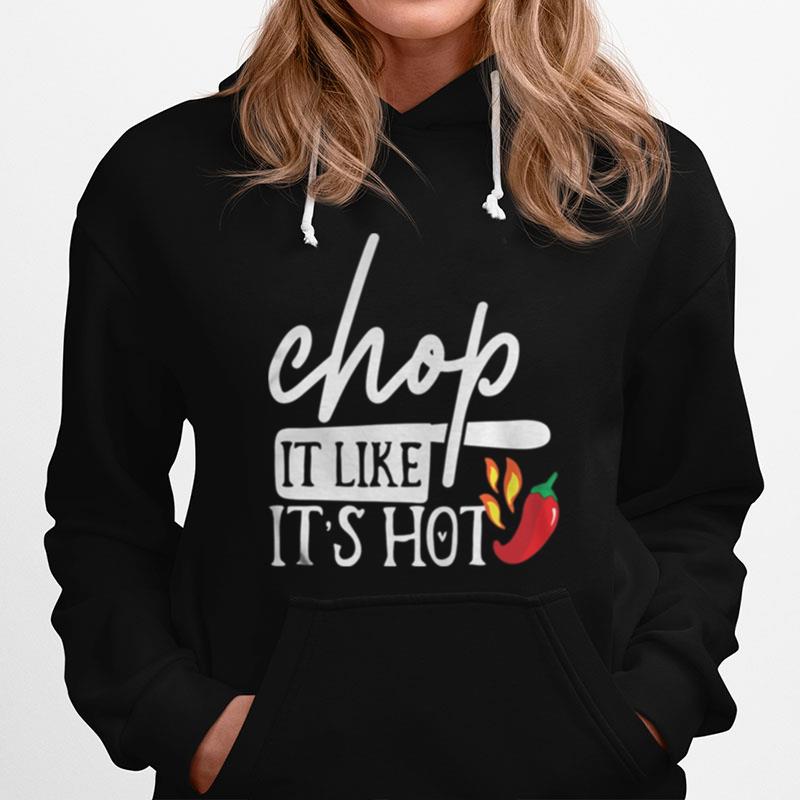Chop It Like Its Hot Pepper Funny Chef Gifts Hoodie