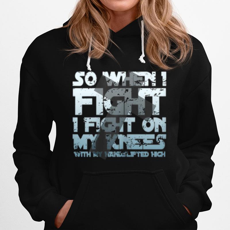 Christian Faith So When I Fight I Fight On My Knees Hoodie